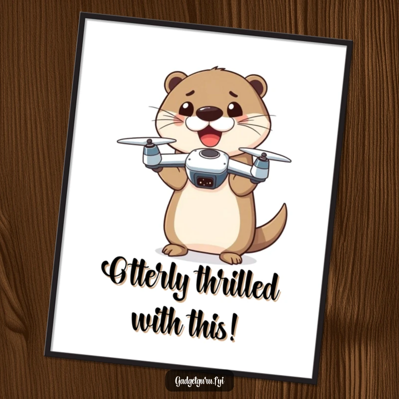 Funny Free Printable Wall Art: A playful otter excitedly holds up a tiny drone, ready for aerial exploration and fun.