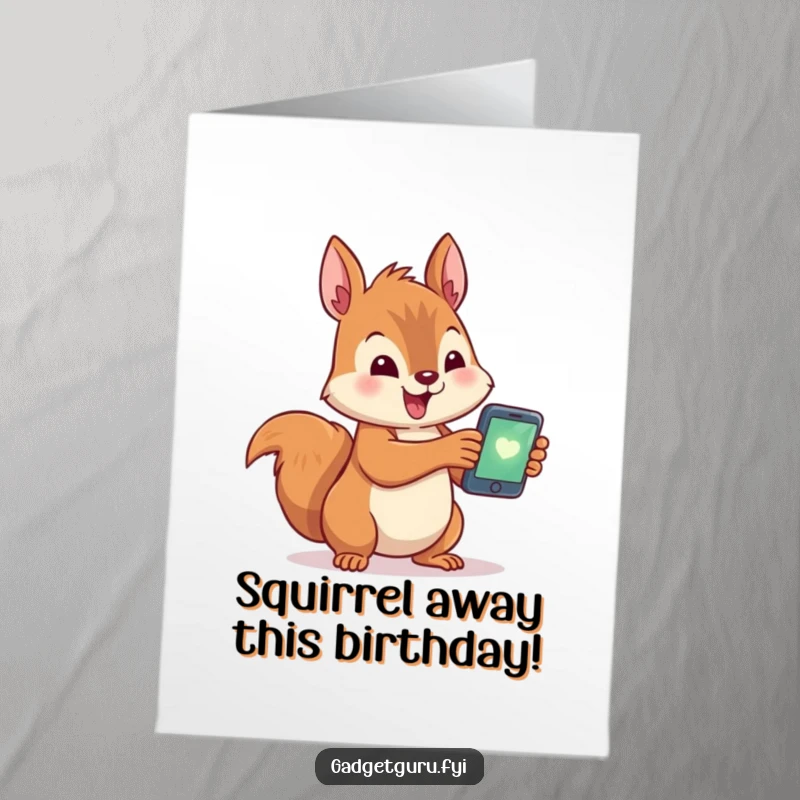 Funny Free Printable Birthday Card: A cute squirrel holds a tiny glowing smartphone, looking excited about modern tech.